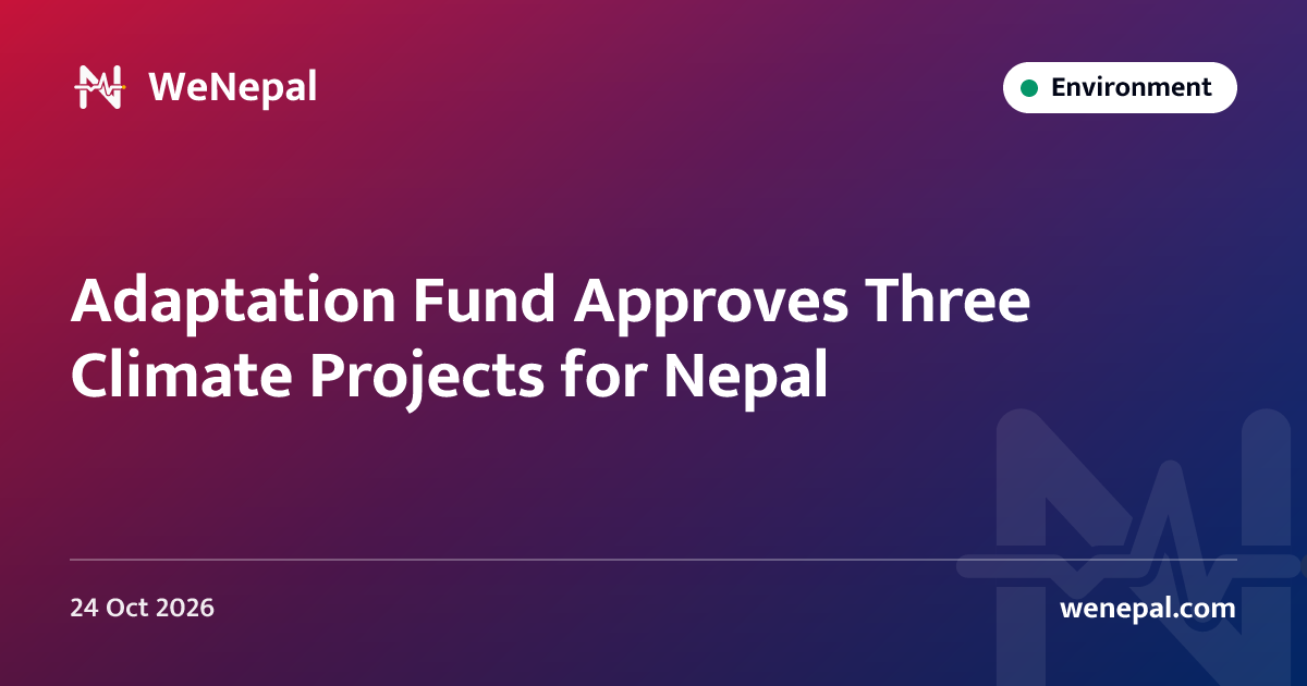 Adaptation Fund Approves Three Climate Projects for Nepal