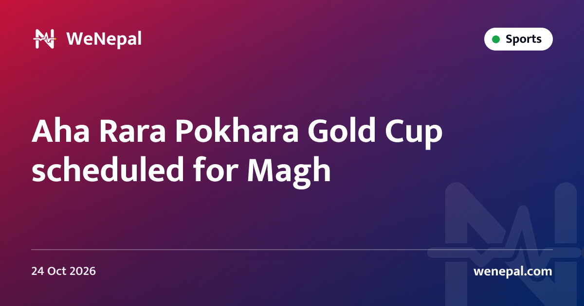 Aha Rara Pokhara Gold Cup scheduled for Magh