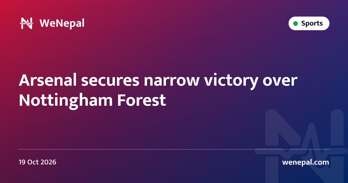 Arsenal secures narrow victory over Nottingham Forest