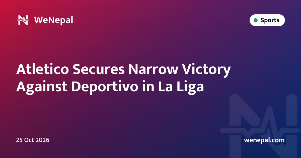Atletico Secures Narrow Victory Against Deportivo in La Liga