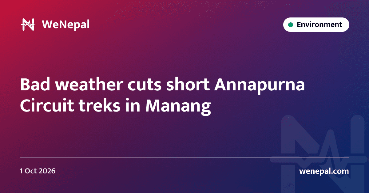 Bad weather cuts short Annapurna Circuit treks in Manang