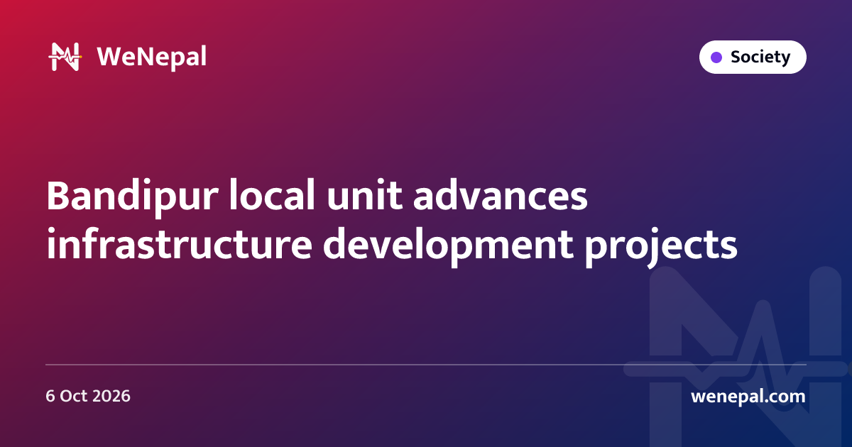 Bandipur local unit advances infrastructure development projects