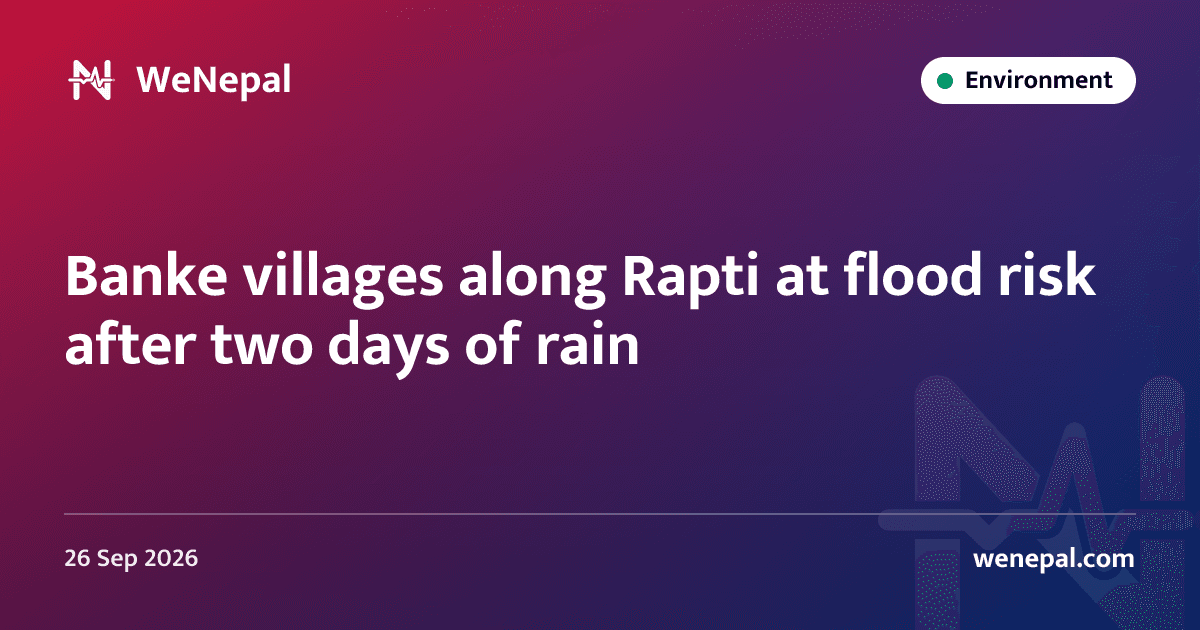 Banke villages along Rapti at flood risk after two days of rain