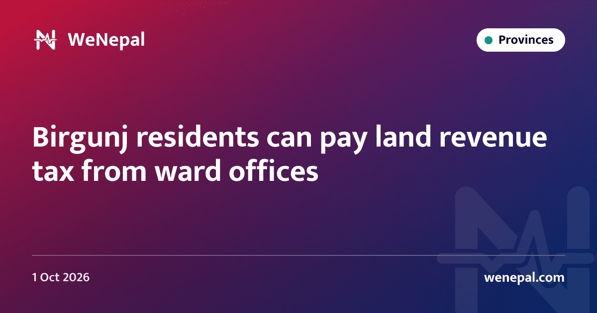 Birgunj residents can pay land revenue tax from ward offices