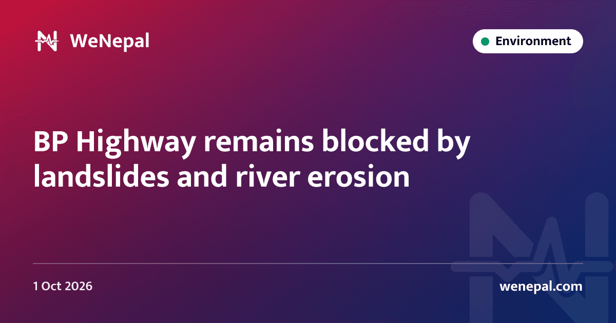 BP Highway remains blocked by landslides and river erosion