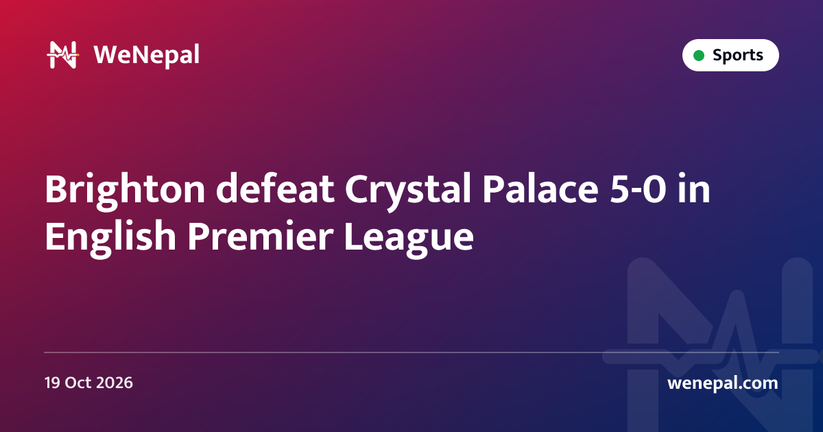 Brighton defeat Crystal Palace 5-0 in English Premier League