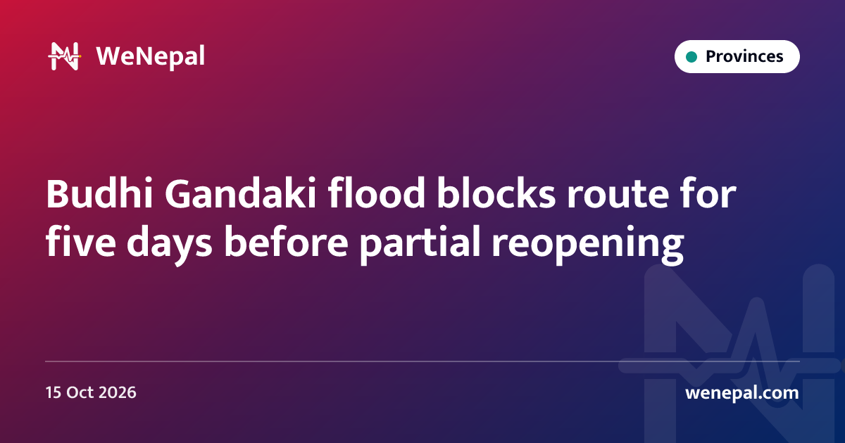 Budhi Gandaki flood blocks route for five days before partial reopening