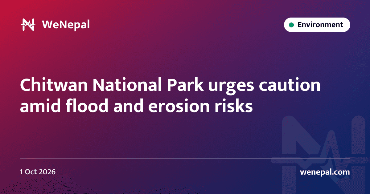 Chitwan National Park urges caution amid flood and erosion risks