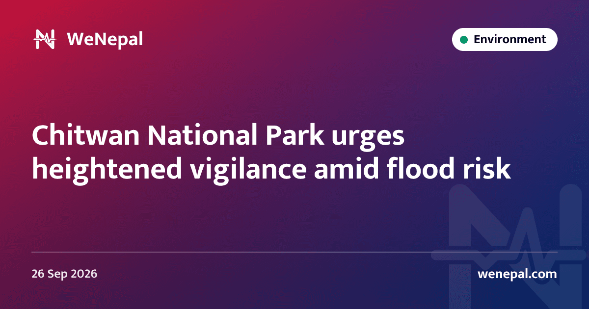 Chitwan National Park urges heightened vigilance amid flood risk