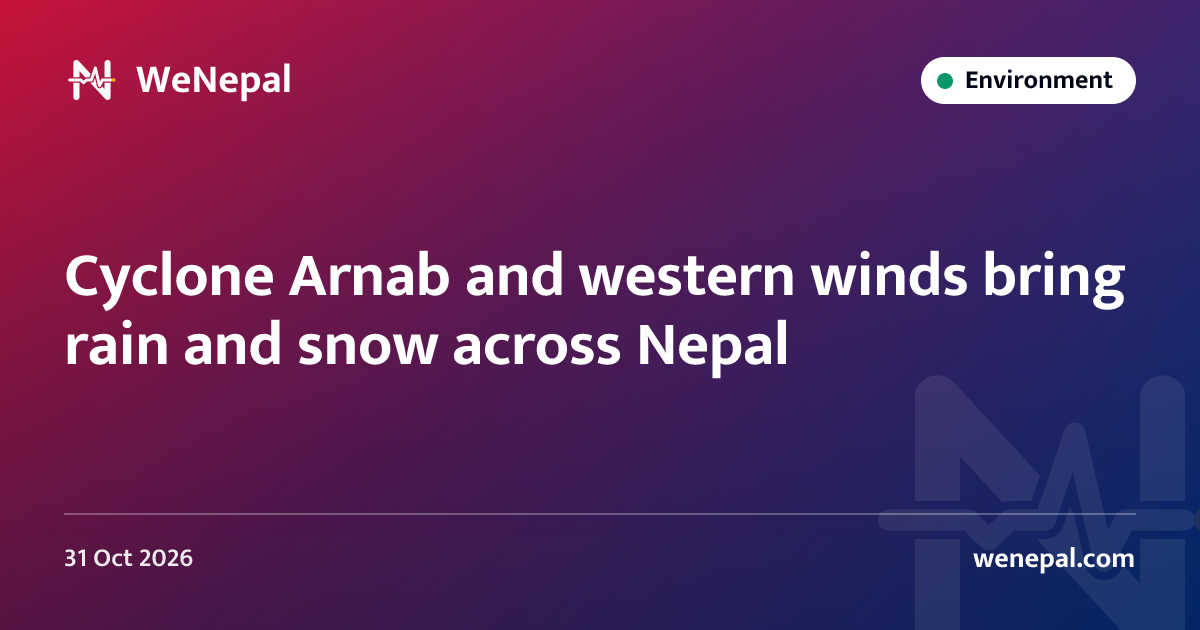 Cyclone Arnab and western winds bring rain and snow across Nepal