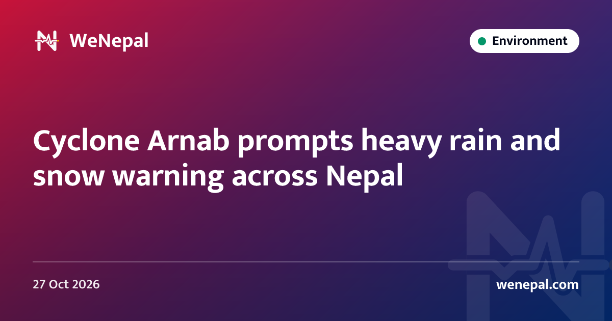 Cyclone Arnab prompts heavy rain and snow warning across Nepal