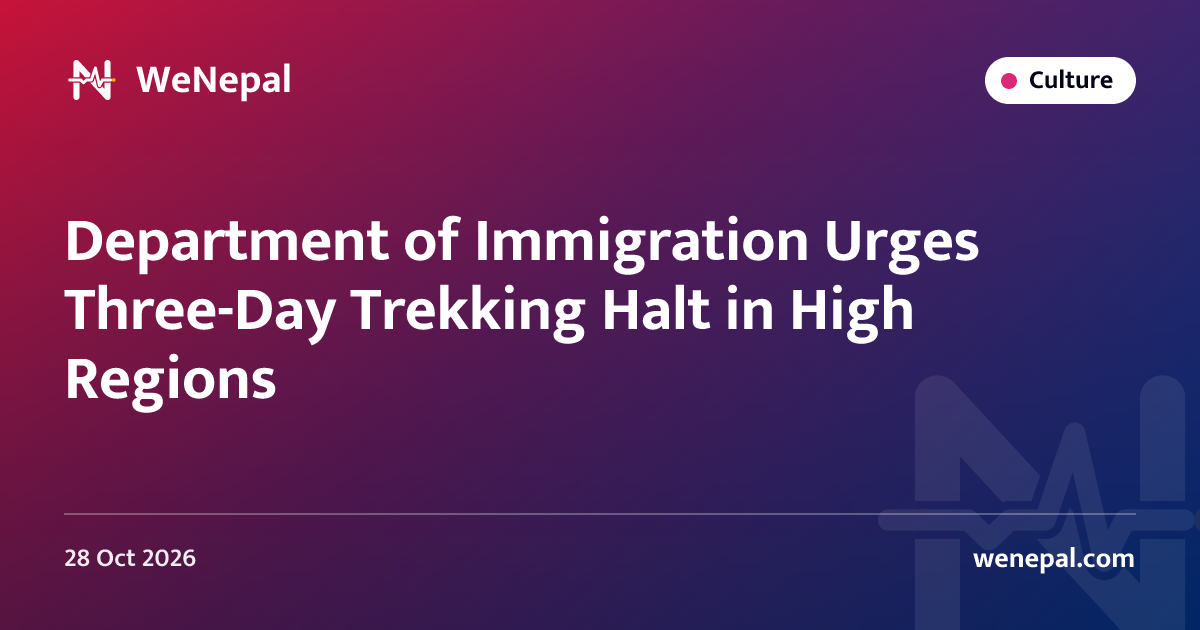 Department of Immigration Urges Three-Day Trekking Halt in High Regions