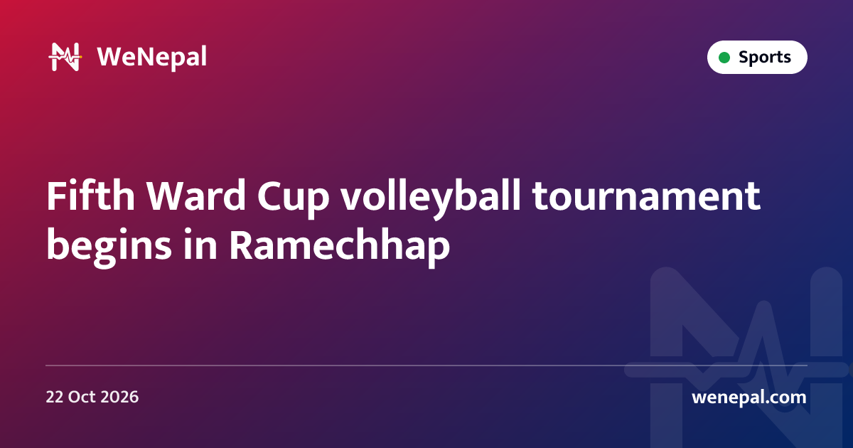 Fifth Ward Cup volleyball tournament begins in Ramechhap