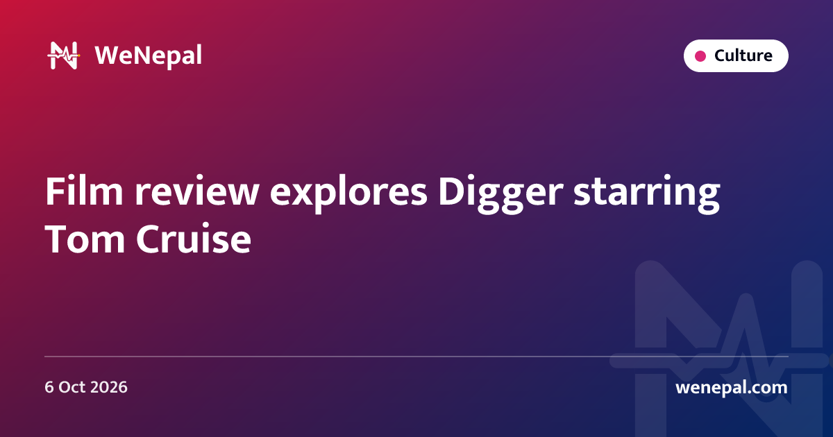 Film review explores Digger starring Tom Cruise
