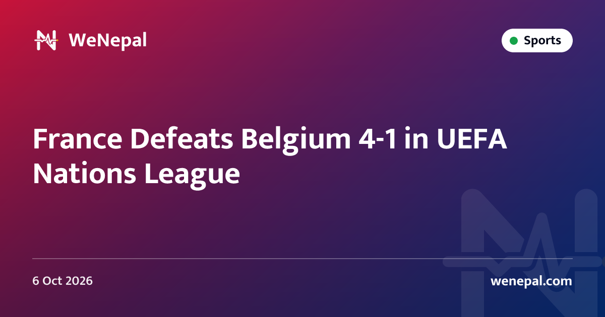 France Defeats Belgium 4-1 in UEFA Nations League