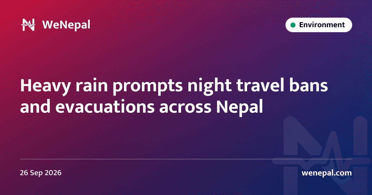 Heavy rain prompts night travel bans and evacuations across Nepal