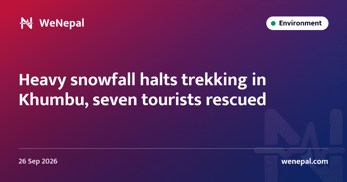 Heavy snowfall halts trekking in Khumbu, seven tourists rescued