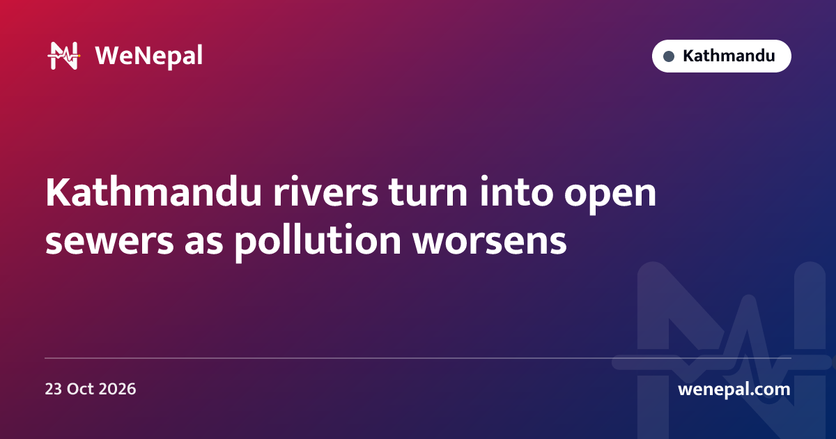 Kathmandu rivers turn into open sewers as pollution worsens