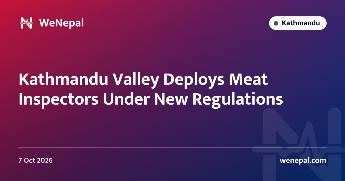 Kathmandu Valley Deploys Meat Inspectors Under New Regulations