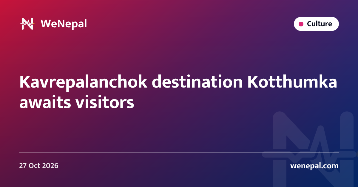 Kavrepalanchok destination Kotthumka awaits visitors