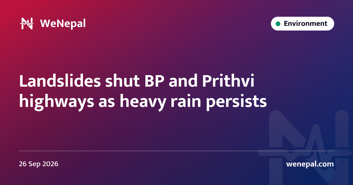 Landslides shut BP and Prithvi highways as heavy rain persists
