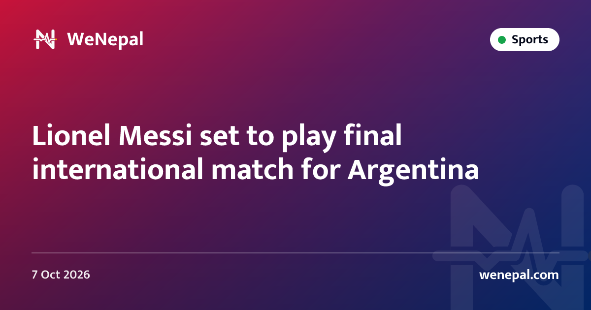 Lionel Messi set to play final international match for Argentina