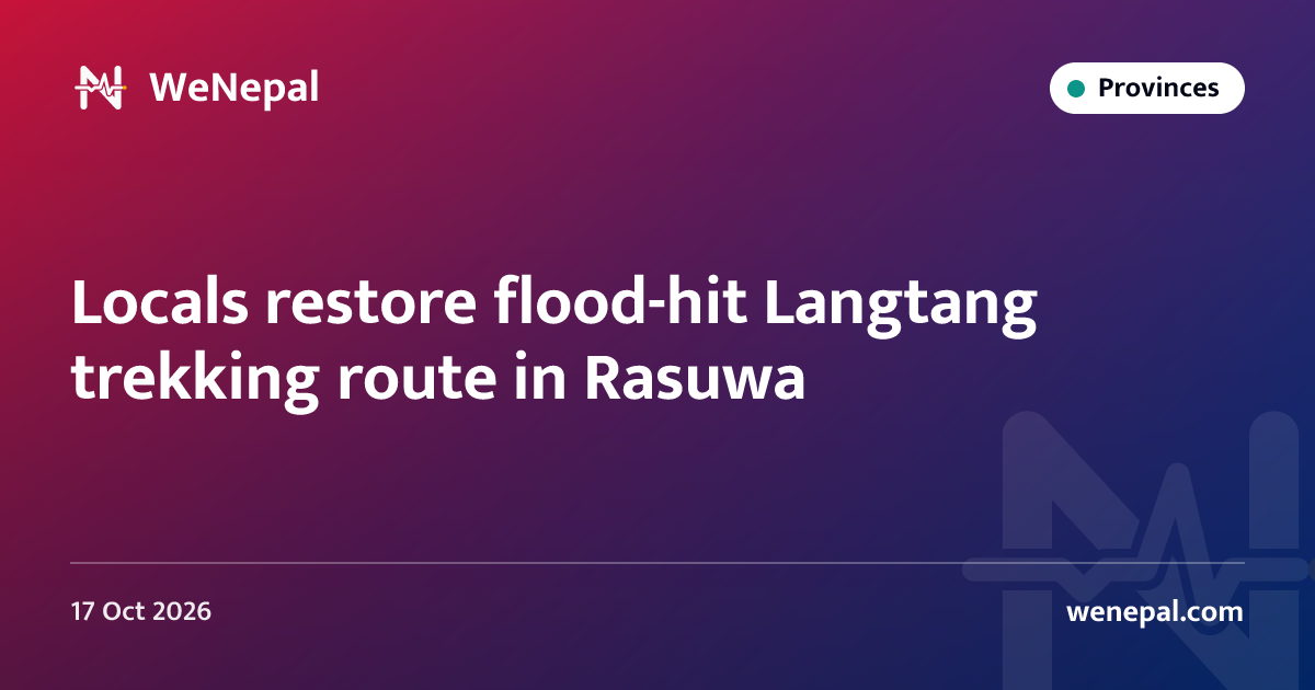 Locals restore flood-hit Langtang trekking route in Rasuwa