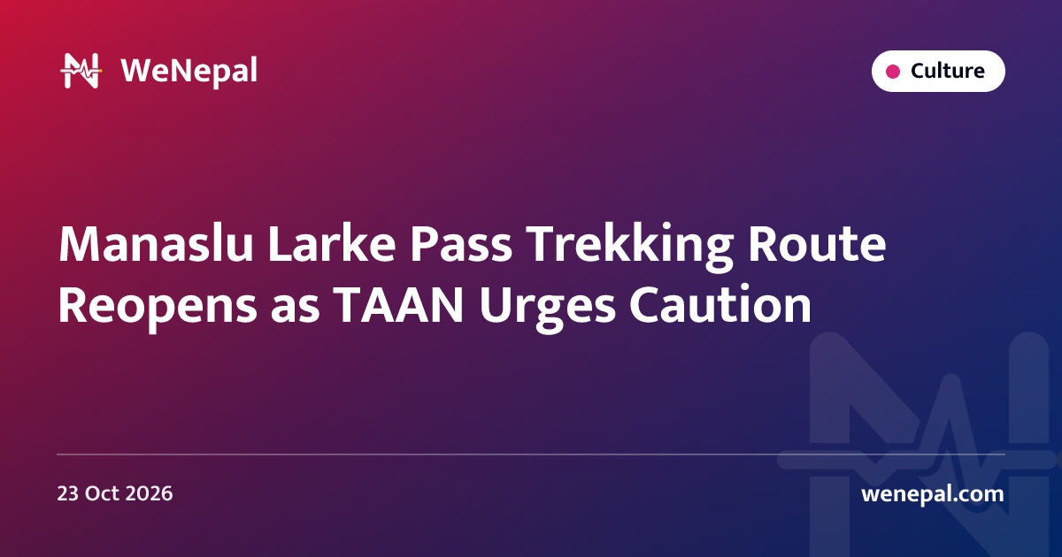 Manaslu Larke Pass Trekking Route Reopens as TAAN Urges Caution