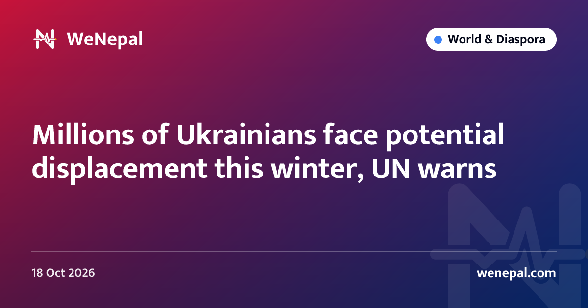 Millions of Ukrainians face potential displacement this winter, UN warns