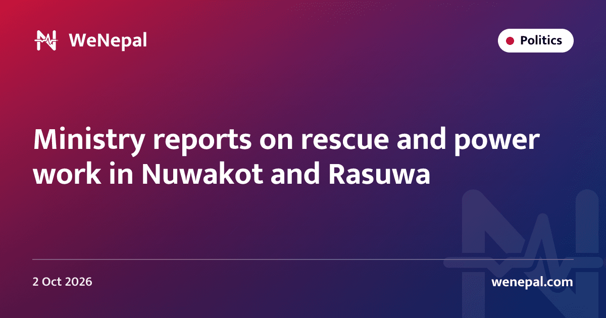 Ministry reports on rescue and power work in Nuwakot and Rasuwa