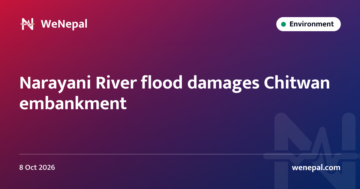 Narayani River flood damages Chitwan embankment