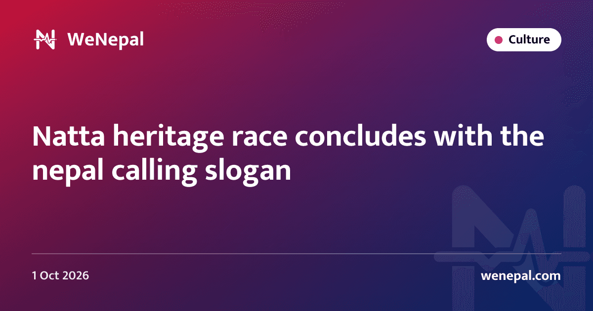 Natta heritage race concludes with the nepal calling slogan