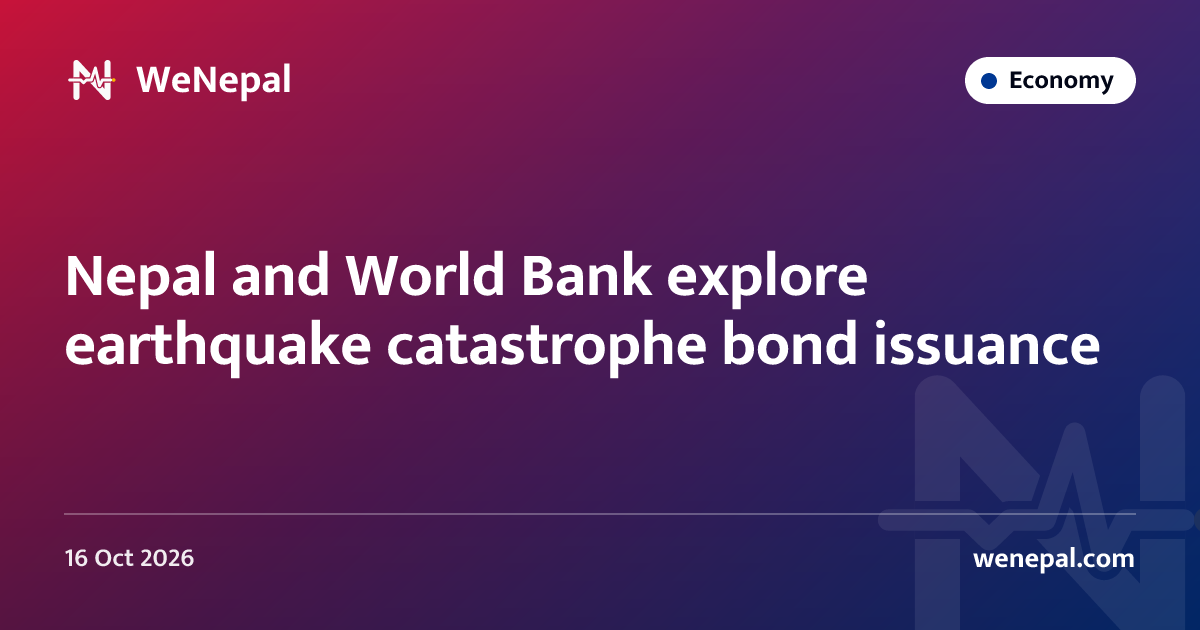 Nepal and World Bank explore earthquake catastrophe bond issuance