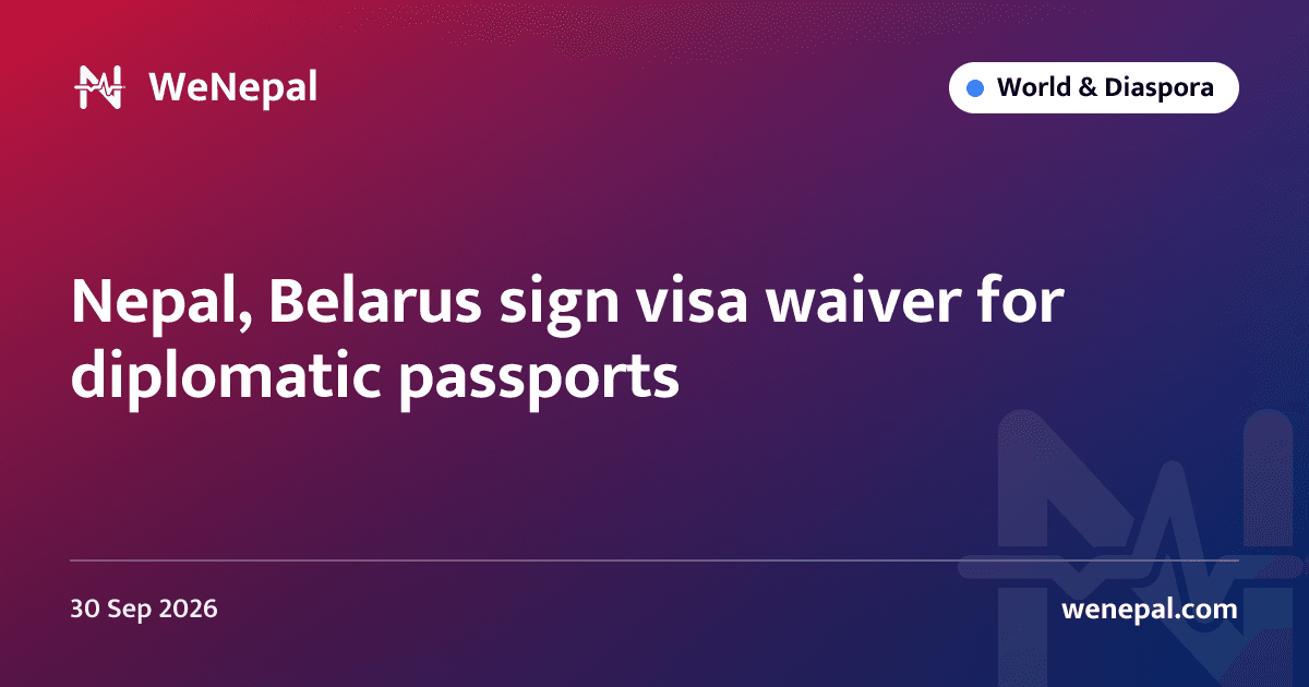 Nepal, Belarus sign visa waiver for diplomatic passports