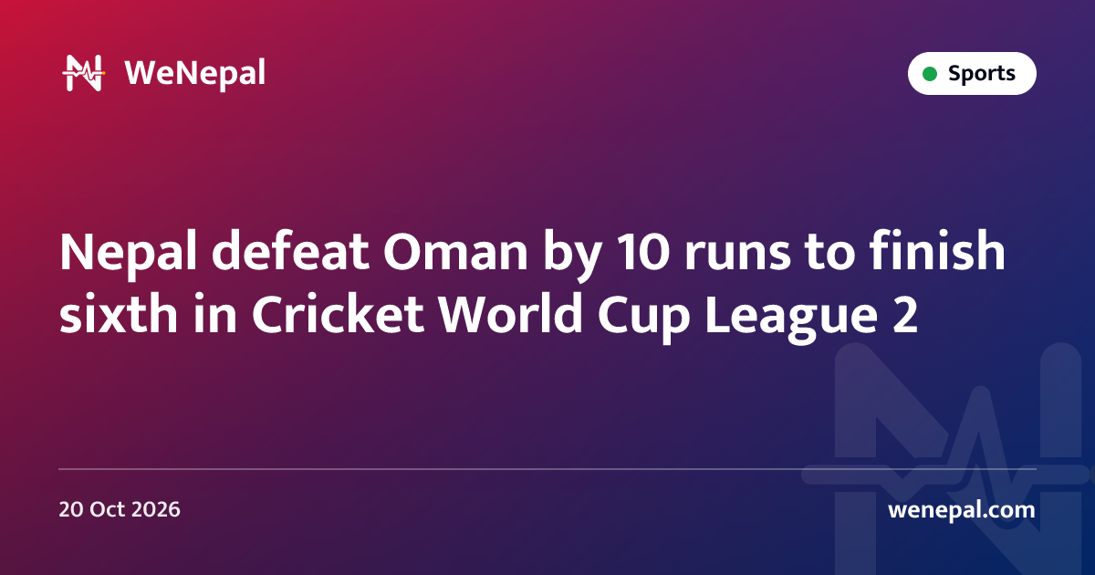 Nepal defeat Oman by 10 runs to finish sixth in Cricket World Cup League 2