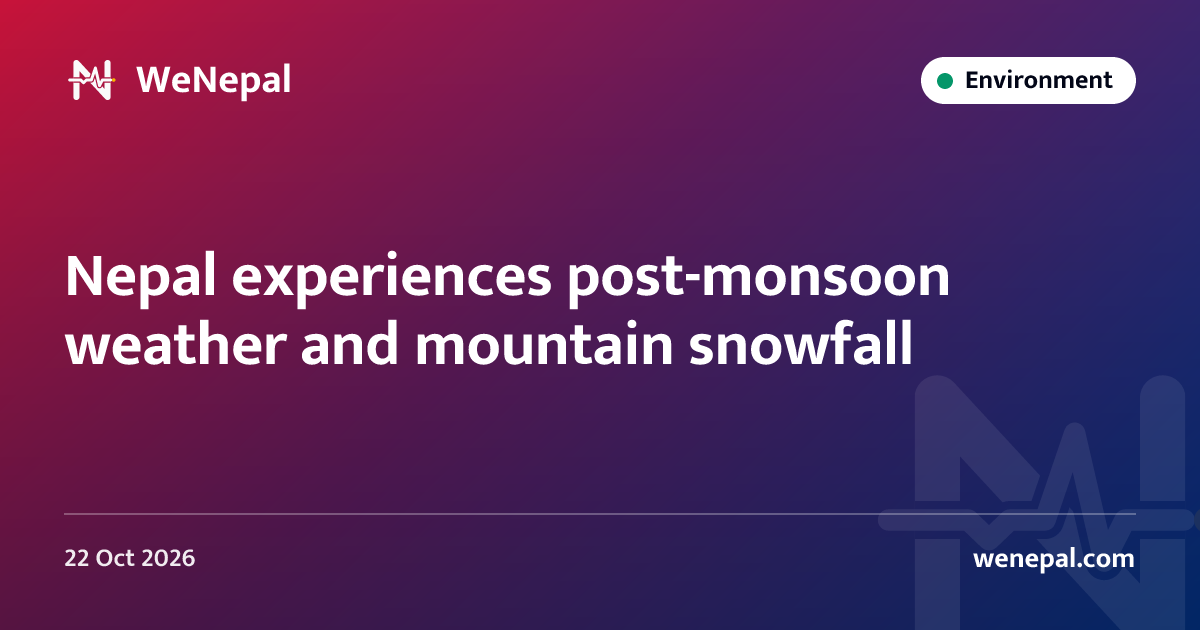 Nepal experiences post-monsoon weather and mountain snowfall