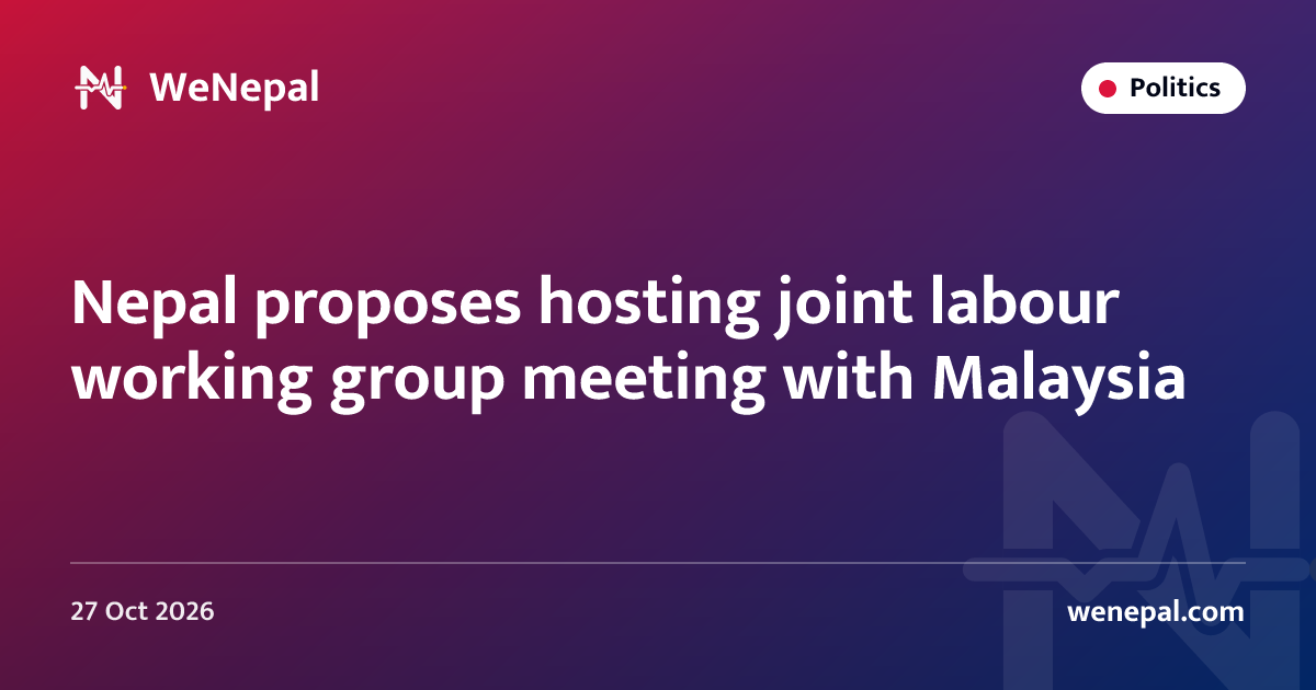 Nepal proposes hosting joint labour working group meeting with Malaysia
