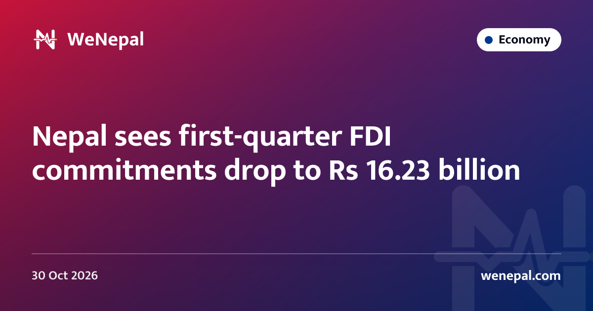 Nepal sees first-quarter FDI commitments drop to Rs 16.23 billion