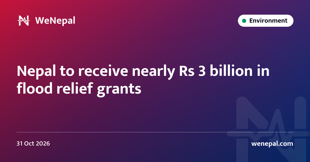 Nepal to receive nearly Rs 3 billion in flood relief grants