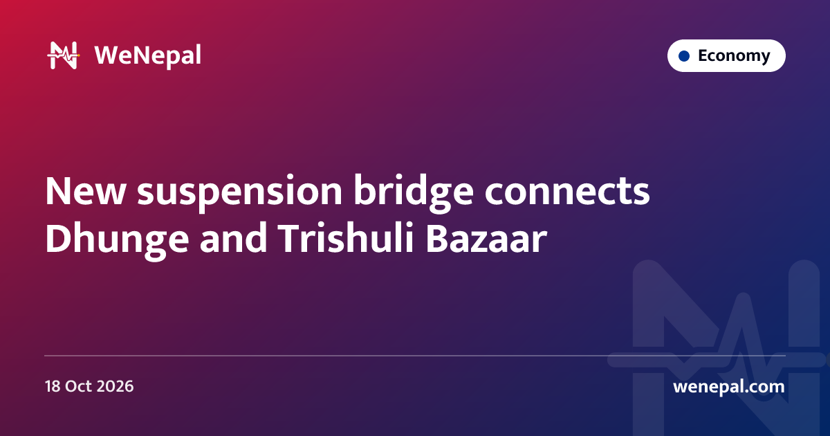 New suspension bridge connects Dhunge and Trishuli Bazaar