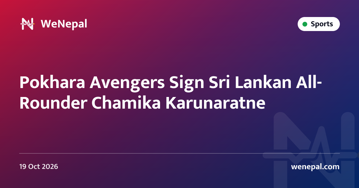 Pokhara Avengers Sign Sri Lankan All-Rounder Chamika Karunaratne