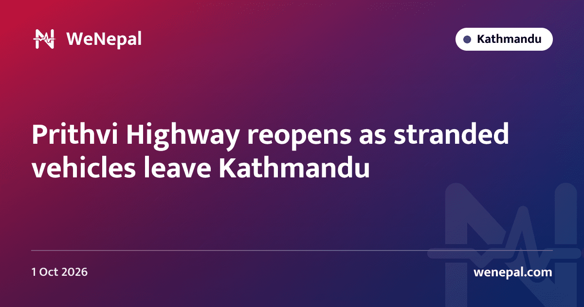 Prithvi Highway reopens as stranded vehicles leave Kathmandu