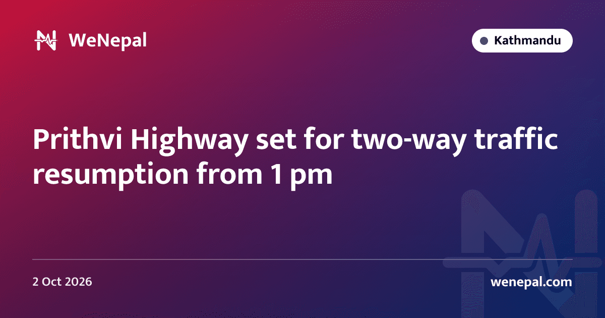 Prithvi Highway set for two-way traffic resumption from 1 pm