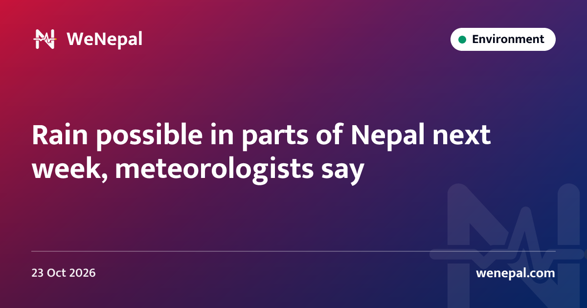 Rain possible in parts of Nepal next week, meteorologists say