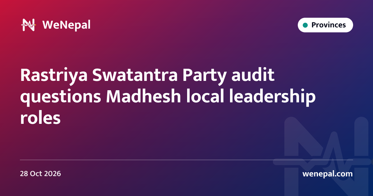 Rastriya Swatantra Party audit questions Madhesh local leadership roles