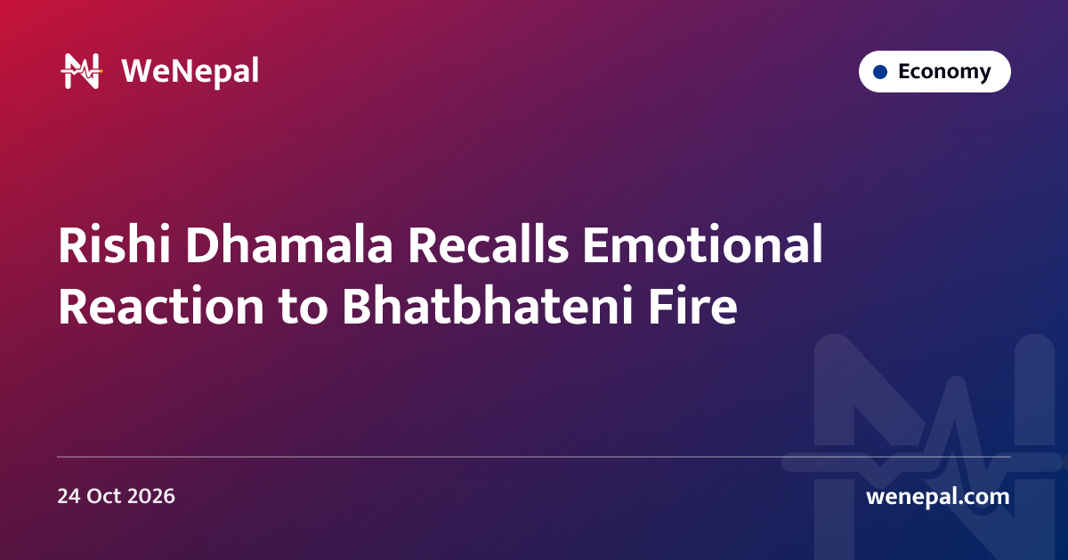 Rishi Dhamala Recalls Emotional Reaction to Bhatbhateni Fire