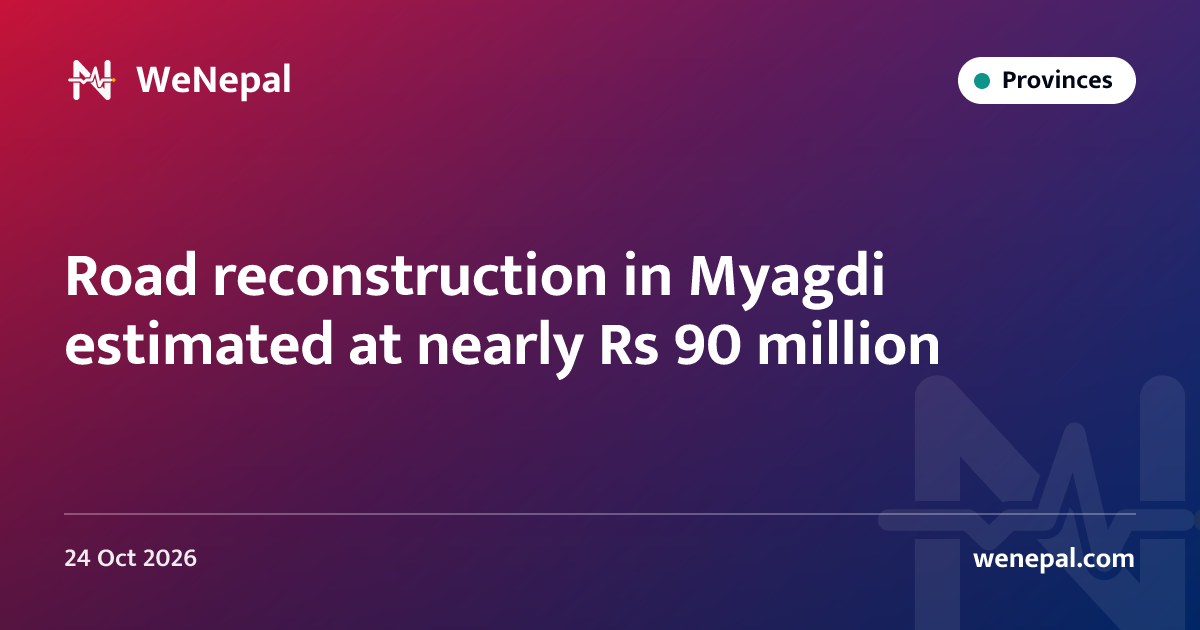Road reconstruction in Myagdi estimated at nearly Rs 90 million