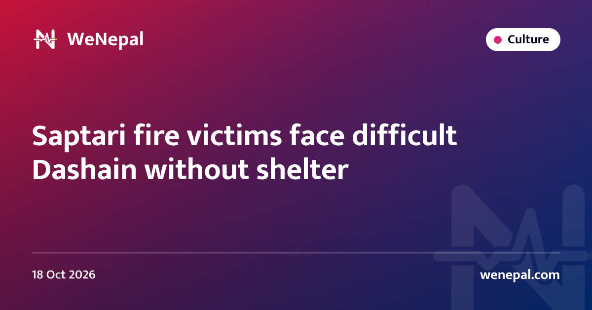 Saptari fire victims face difficult Dashain without shelter