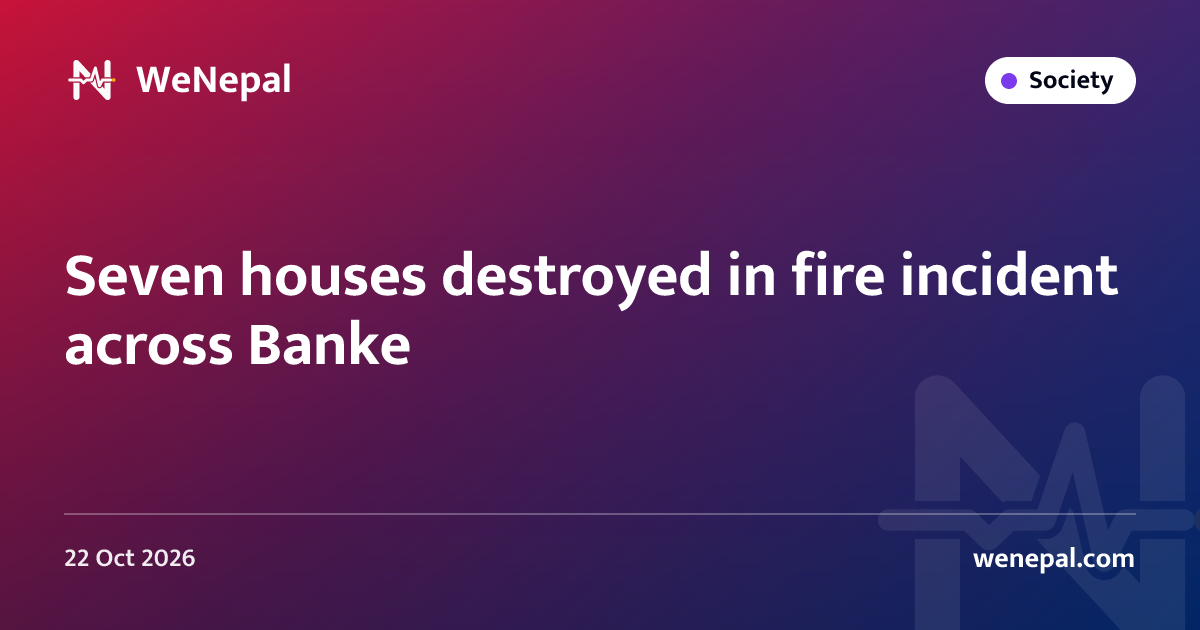 Seven houses destroyed in fire incident across Banke