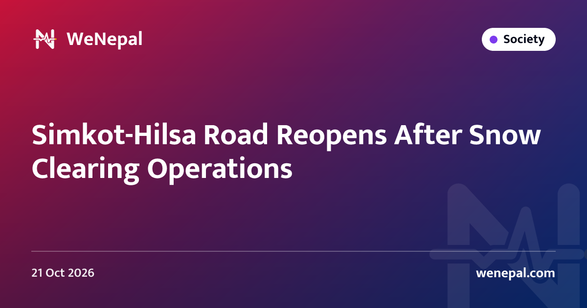 Simkot-Hilsa Road Reopens After Snow Clearing Operations